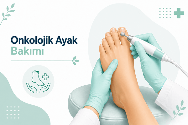 Onkolojik Ayak Bakımı Hizmeti - Onkolojik Ayak Bakımı ile kanser tedaviniz sırasında ayak sağlığınızı koruyun. U